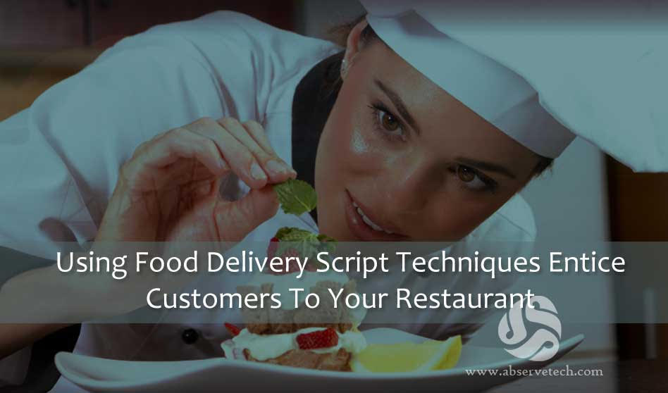 Using Food Delivery Script Techniques Entice Customers To Your Restaurant
